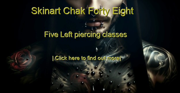 Skinart Chak Forty Eight   Five Left piercing classes-United Kingdom