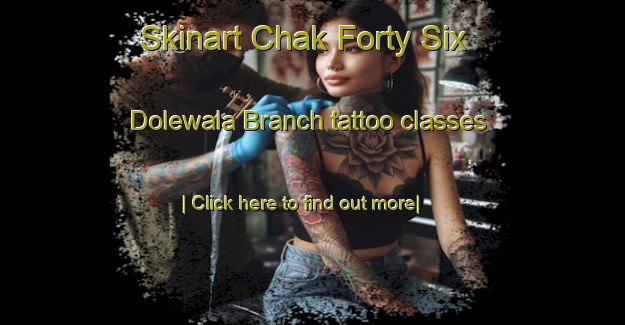 Skinart Chak Forty Six Dolewala Branch tattoo classes-United Kingdom