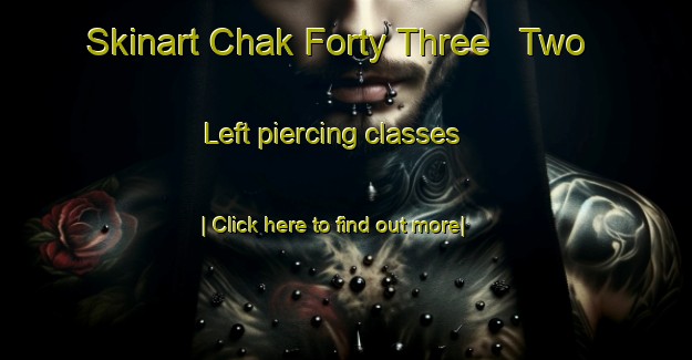 Skinart Chak Forty Three   Two Left piercing classes-United Kingdom