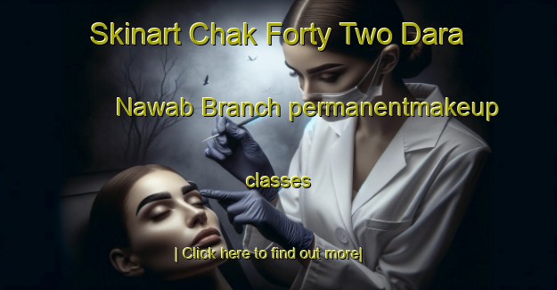 Skinart Chak Forty Two Dara Nawab Branch permanentmakeup classes-United Kingdom