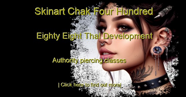 Skinart Chak Four Hundred Eighty Eight Thal Development Authority piercing classes-United Kingdom