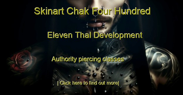 Skinart Chak Four Hundred Eleven Thal Development Authority piercing classes-United Kingdom