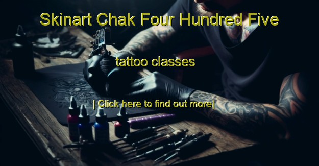 Skinart Chak Four Hundred Five tattoo classes-United Kingdom