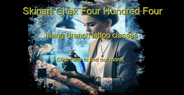 Skinart Chak Four Hundred Four Jhang Branch tattoo classes-United Kingdom