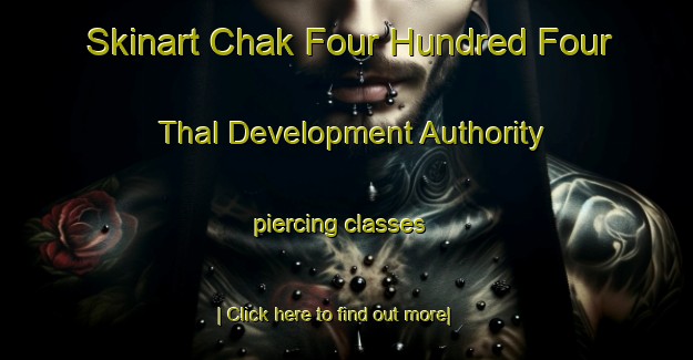 Skinart Chak Four Hundred Four Thal Development Authority piercing classes-United Kingdom