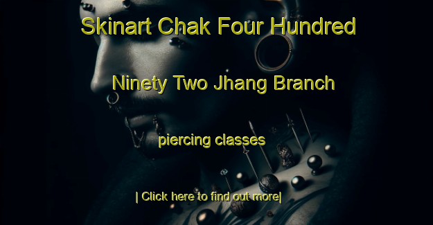 Skinart Chak Four Hundred Ninety Two Jhang Branch piercing classes-United Kingdom