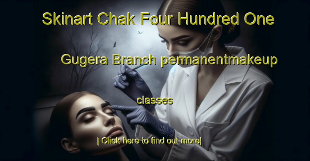 Skinart Chak Four Hundred One Gugera Branch permanentmakeup classes-United Kingdom