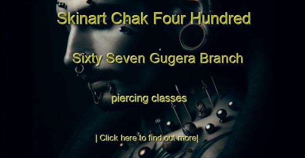 Skinart Chak Four Hundred Sixty Seven Gugera Branch piercing classes-United Kingdom