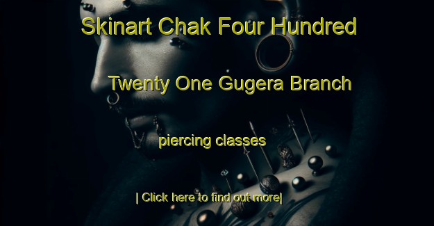 Skinart Chak Four Hundred Twenty One Gugera Branch piercing classes-United Kingdom