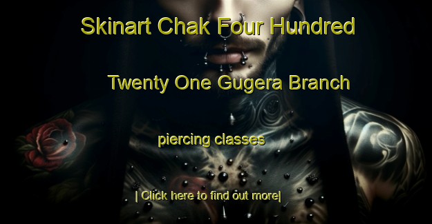 Skinart Chak Four Hundred Twenty One Gugera Branch piercing classes-United Kingdom