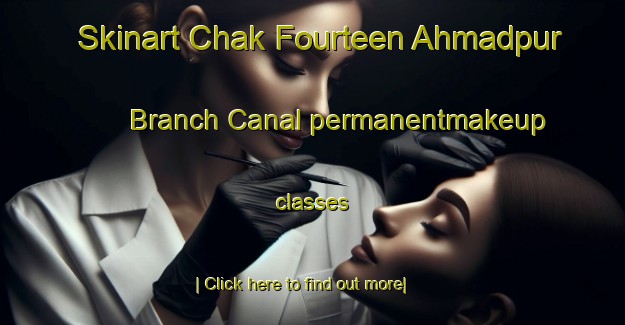 Skinart Chak Fourteen Ahmadpur Branch Canal permanentmakeup classes-United Kingdom