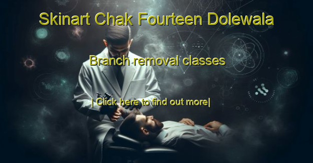 Skinart Chak Fourteen Dolewala Branch removal classes-United Kingdom