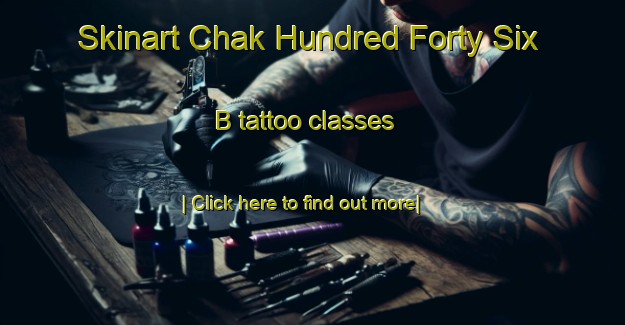 Skinart Chak Hundred Forty Six B tattoo classes-United Kingdom