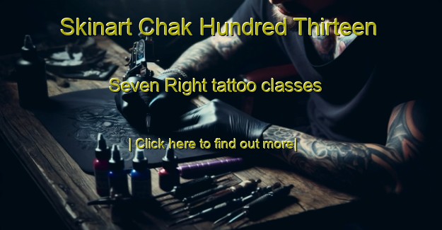 Skinart Chak Hundred Thirteen Seven Right tattoo classes-United Kingdom