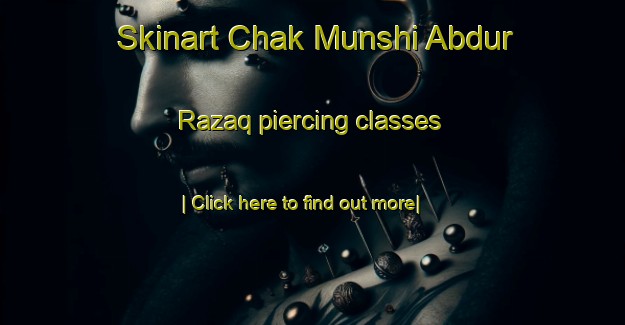 Skinart Chak Munshi Abdur Razaq piercing classes-United Kingdom