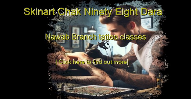 Skinart Chak Ninety Eight Dara Nawab Branch tattoo classes-United Kingdom