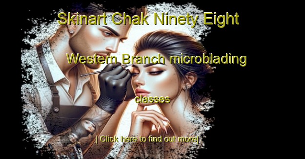 Skinart Chak Ninety Eight Western Branch microblading classes-United Kingdom