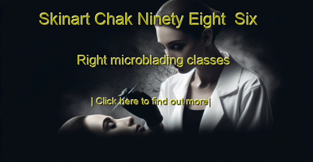 Skinart Chak Ninety Eight  Six Right microblading classes-United Kingdom