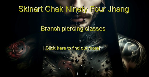 Skinart Chak Ninety Four Jhang Branch piercing classes-United Kingdom