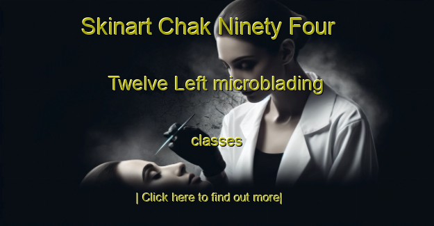 Skinart Chak Ninety Four  Twelve Left microblading classes-United Kingdom