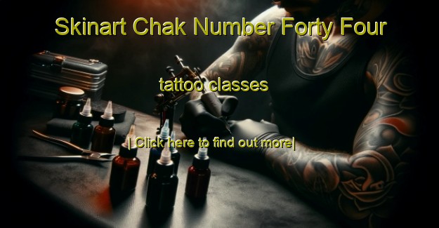 Skinart Chak Number Forty Four tattoo classes-United Kingdom