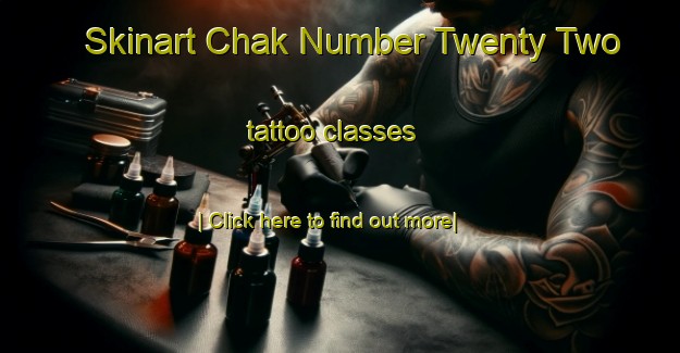 Skinart Chak Number Twenty Two tattoo classes-United Kingdom