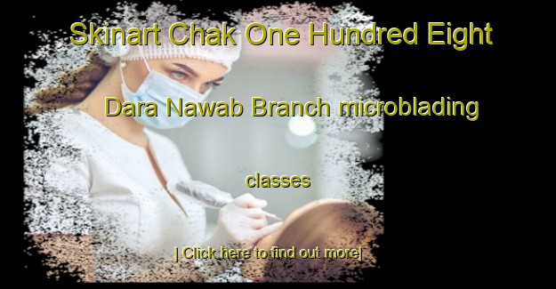 Skinart Chak One Hundred Eight Dara Nawab Branch microblading classes-United Kingdom