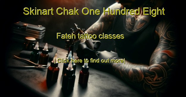 Skinart Chak One Hundred Eight Fateh tattoo classes-United Kingdom