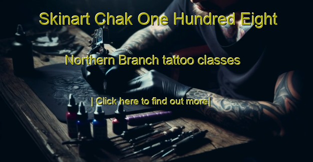 Skinart Chak One Hundred Eight Northern Branch tattoo classes-United Kingdom