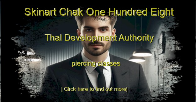 Skinart Chak One Hundred Eight Thal Development Authority piercing classes-United Kingdom