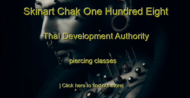 Skinart Chak One Hundred Eight Thal Development Authority piercing classes-United Kingdom