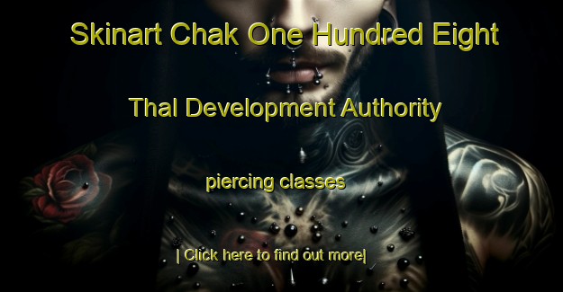 Skinart Chak One Hundred Eight Thal Development Authority piercing classes-United Kingdom