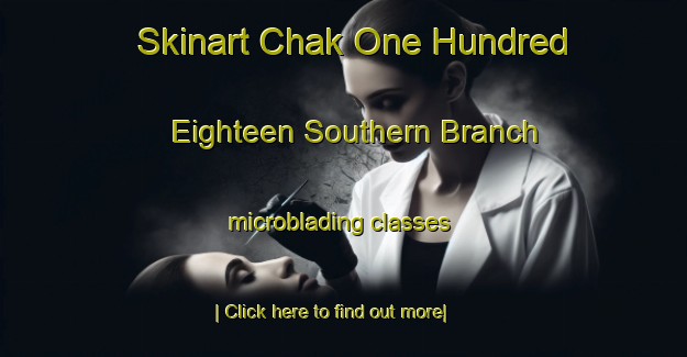 Skinart Chak One Hundred Eighteen Southern Branch microblading classes-United Kingdom