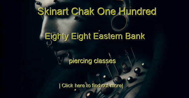 Skinart Chak One Hundred Eighty Eight Eastern Bank piercing classes-United Kingdom