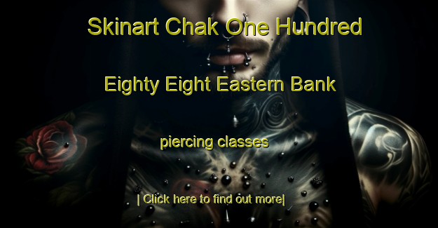 Skinart Chak One Hundred Eighty Eight Eastern Bank piercing classes-United Kingdom