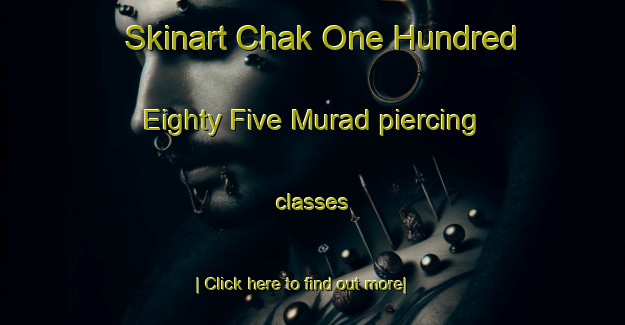 Skinart Chak One Hundred Eighty Five Murad piercing classes-United Kingdom