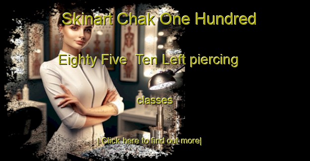 Skinart Chak One Hundred Eighty Five  Ten Left piercing classes-United Kingdom