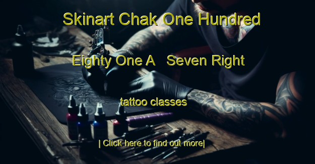 Skinart Chak One Hundred Eighty One A   Seven Right tattoo classes-United Kingdom