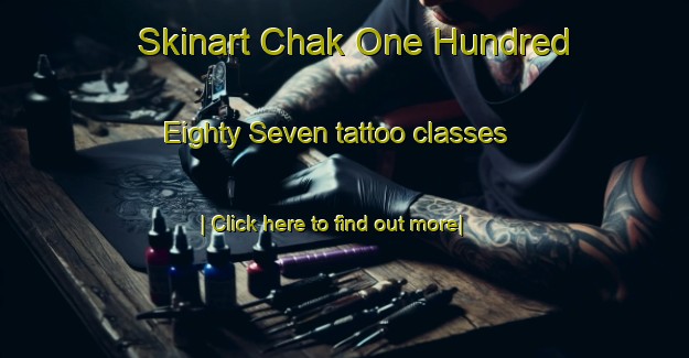 Skinart Chak One Hundred Eighty Seven tattoo classes-United Kingdom