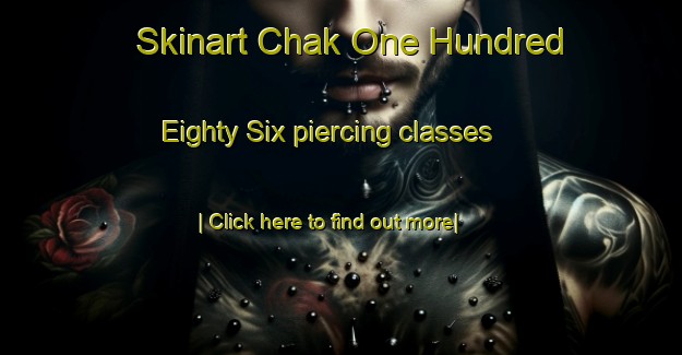 Skinart Chak One Hundred Eighty Six piercing classes-United Kingdom