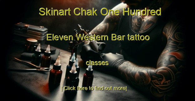 Skinart Chak One Hundred Eleven Western Bar tattoo classes-United Kingdom