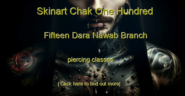 Skinart Chak One Hundred Fifteen Dara Nawab Branch piercing classes-United Kingdom