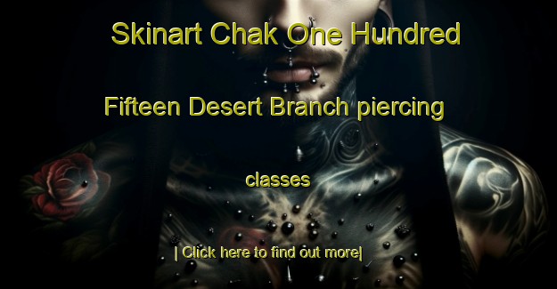 Skinart Chak One Hundred Fifteen Desert Branch piercing classes-United Kingdom