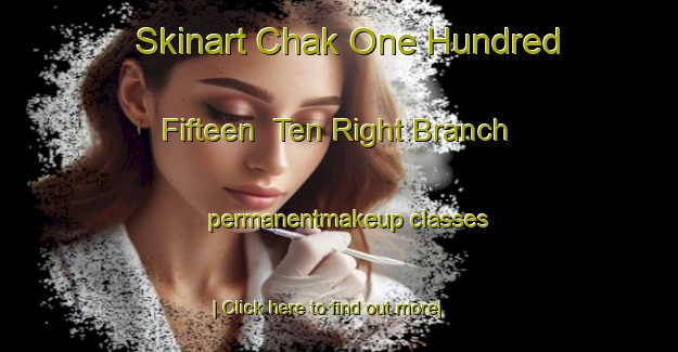 Skinart Chak One Hundred Fifteen  Ten Right Branch permanentmakeup classes-United Kingdom