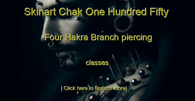 Skinart Chak One Hundred Fifty Four Hakra Branch piercing classes-United Kingdom