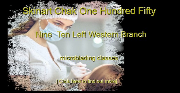 Skinart Chak One Hundred Fifty Nine  Ten Left Western Branch microblading classes-United Kingdom