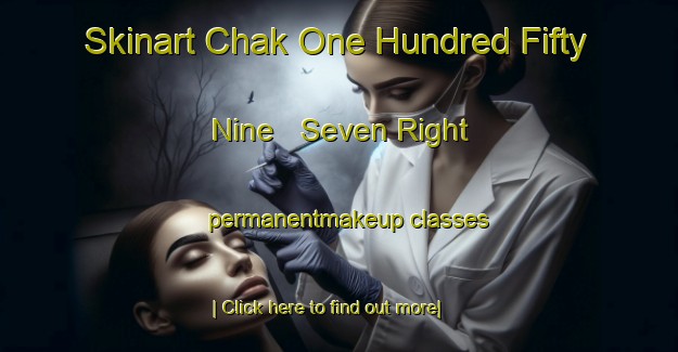 Skinart Chak One Hundred Fifty Nine   Seven Right permanentmakeup classes-United Kingdom