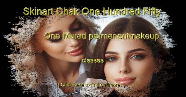 Skinart Chak One Hundred Fifty One Murad permanentmakeup classes-United Kingdom