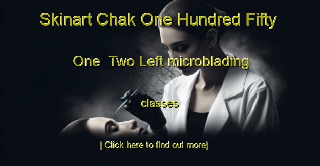 Skinart Chak One Hundred Fifty One  Two Left microblading classes-United Kingdom