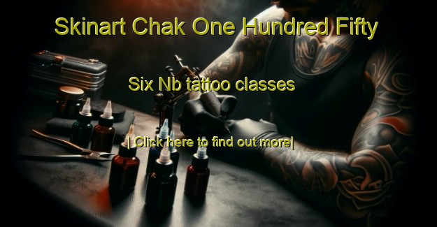 Skinart Chak One Hundred Fifty Six Nb tattoo classes-United Kingdom